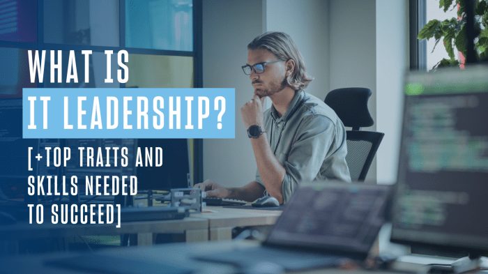 What Is IT Leadership? 15 Traits and Skills Needed to Succeed What Is IT Leadership? 15 Traits and Skills Needed to Succeed